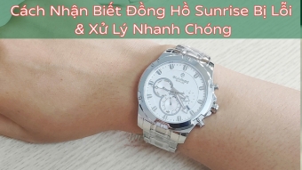 cach nhan biet dong ho sunrise bi loi   xu ly nhanh chong