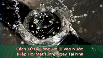 cach xu ly dong ho bi vao nuoc  hap hoi mat kinh  ngay tai nha