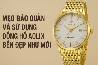 meo bao quan va su dung dong ho aolix ben dep nhu moi