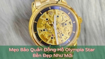meo bao quan va su dung dong ho olympia star  op  ben dep nhu moi