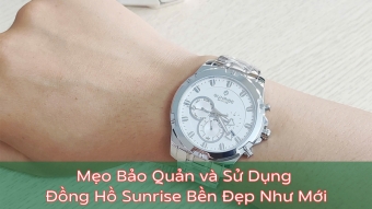 meo bao quan va su dung dong ho sunrise ben dep nhu moi