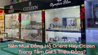 nen mua dong ho orient hay citizen trong tam gia 5 trieu dong