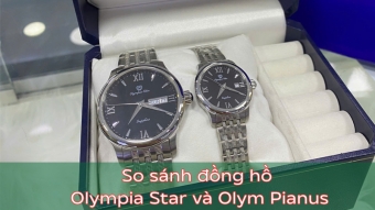 so sanh dong ho olympia star va olym pianus  lua chon nao dang tien hon