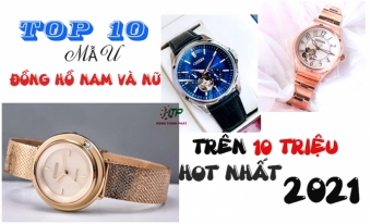 top 10 mau dong ho nam va nu gia tren 10 trieu ban chay nhat nam 2021